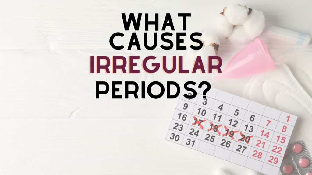 What Causes Periods to be irregular written on a background with menstrual items. Article about why your period is irregular.